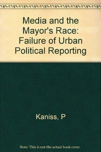 Book The Media And The Mayor's Race: The Failure Of Urban Political Reporting free