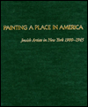 Book Painting a Place in America: Jewish Artists in New York, 1900-1945 free