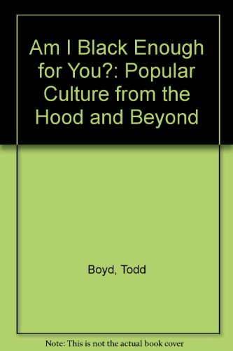Book Am I Black Enough for You?: Popular Culture from the 'Hood and Beyond free