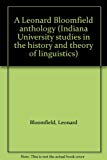 Book A Leonard Bloomfield anthology (Indiana University studies in the history and theory of linguistics) free