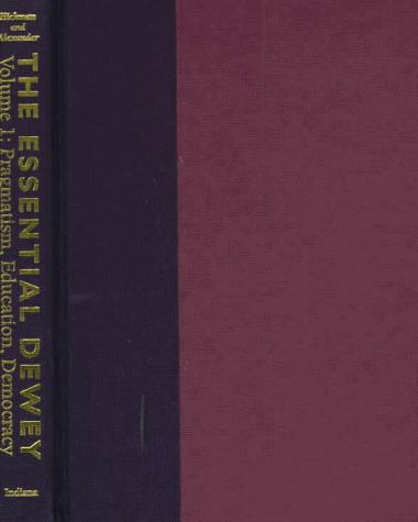 Book The Essential Dewey: Volume 1: Pragmatism, Education, Democracy free