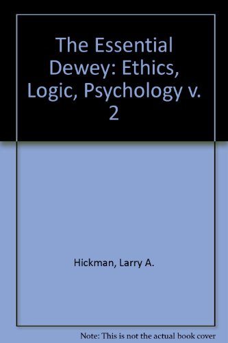 Book The Essential Dewey, Vol. 2: Ethics, Logic, Psychology free