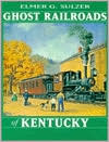 Book Ghost Railroads Of Kentucky free