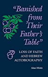 Book Banished From Their Father's Table: Loss of Faith and Hebrew Autobiography (Jewish Literature and Culture) free