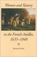 Book Women and Slavery in the French Antilles, 1635-1848: free