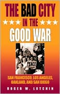 Book The Bad City in the Good War: San Francisco, Los Angeles, Oakland, and San Diego free