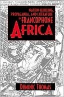 Book Nation-Building, Propaganda, and Literature in Francophone Africa free