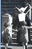 Book The Catholic Philanthropic Tradition in America (Philanthropic and Nonprofit Studies) free