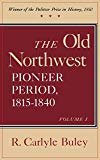 Book The Old Northwest, Volumes 1 and 2: Pioneer Period, 1815-1840 free