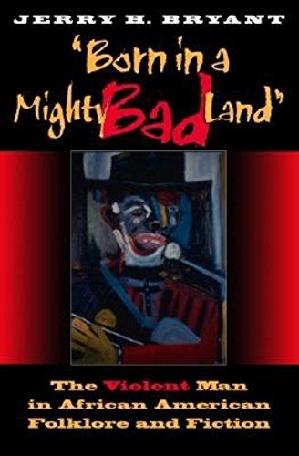 Book Born in a Mighty Bad Land: The Violent Man in African American Folklore and Fiction (Blacks in the Diaspora) free