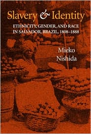 Book Slavery and Identity: Ethnicity, Gender, and Race in Salvador, Brazil, 1808-1888 free