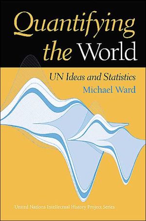 Book Quantifying the World: UN Ideas and Statistics (United Nations Intellectual History Project Series) free