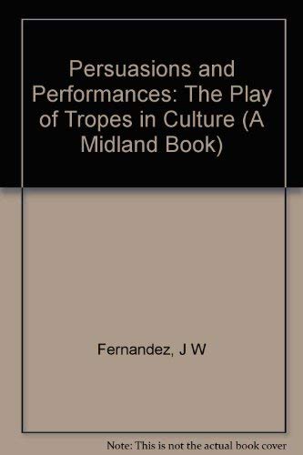 Book Persuasions And Performances: The Play Of Tropes In Culture (a Midland Book) free