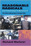 Book Reasonable Radicals and Citizenship in Botswana: The Public Anthropology of Kalanga Elites (African Systems of Thought) free
