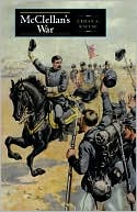 Book McClellan's War: The Failure of Moderation in the Struggle for the Union free