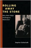 Book Rolling Away the Stone: Mary Baker Eddy's Challenge to Materialism (Religion in North Am) free