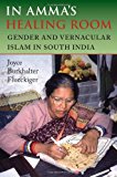 Book In Amma's Healing Room: Gender and Vernacular Islam in South India free