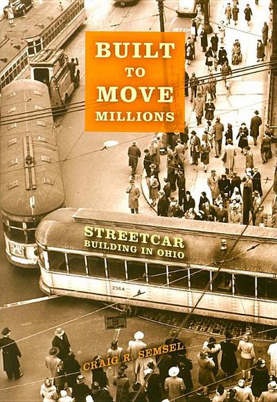 Book Built to Move Millions: Streetcar Building in Ohio (Railroads Past and Present) free
