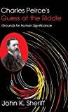 Book Charles Peirce's Guess at the Riddle: Grounds for Human Significance free