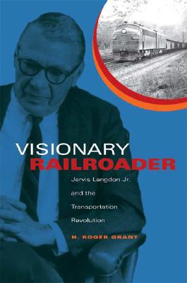 Book Visionary Railroader: Jervis Langdon Jr. and the Transportation Revolution (Railroads Past and Present) free