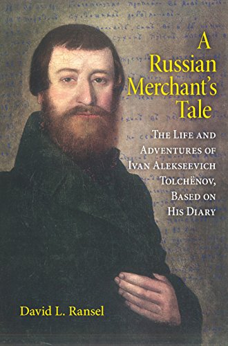 Book A Russian Merchant's Tale: The Life and Adventures of Ivan Alekseevich Tolchënov, Based on His Diary (Indiana-Michigan Series in Russian and East European Studies) free