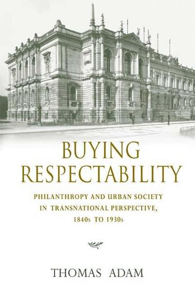 Book Buying Respectability: Philanthropy and Urban Society in Transnational Perspective, 1840s to 1930s (Philanthropic and Nonprofit Studies) free