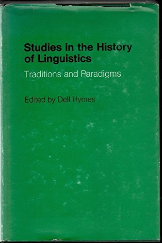 Book Studies in the History of Linguistics: Traditions and Paradigms (Indiana University Studies in the History and Theory of Linguistics) free