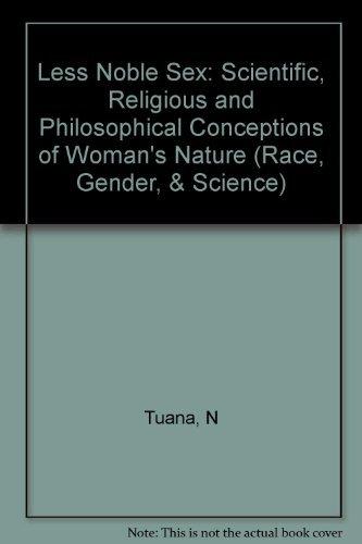Book The Less Noble Sex: Scientific, Religious, and Philosophical Conceptions of Woman's Nature (Race, Gender, and Science) free