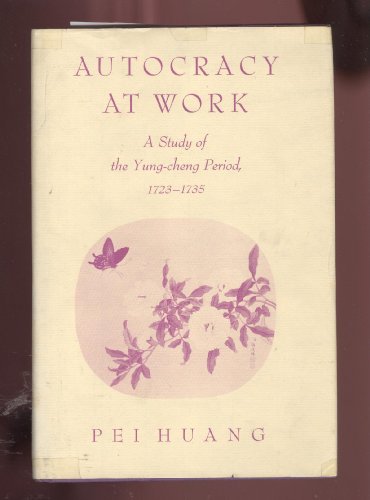 Book Autocracy at work;: A study of the Yung-cheng period, 1723-1735 (Indiana University East Asian series) free