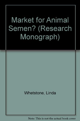 Book A Market For Animal Semen?: An Inquiry Into The International Development And Control Of Artificial Insemination In Animal Husbandry And An Analysis Of Its Implications For The Economics Of Agriculture free