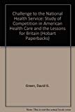 Book Challenge to the National Health Service: Study of Competition in American Health Care and the Lessons for Britain (Hobart Paperbacks) free