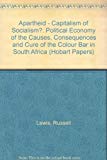 Book Apartheid - Capitalism of Socialism?: Political Economy of the Causes, Consequences and Cure of the Colour Bar in South Africa (Hobart Papers) free