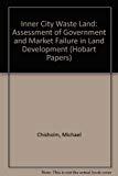 Book Inner City Waste Land: Assessment of Government and Market Failure in Land Development (Hobart Papers) free