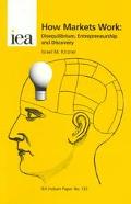 Book How Markets Work: Disequilibrium, Entrepreneurship and Discovery. Israel M. Kirzner (IEA Hobart Paper) free