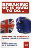 Book Breaking Up is Hard to Do: Britain and Europe's Dysfunctional Relationship free