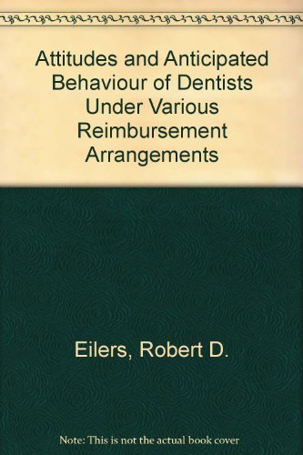 Book The Attitudes And Anticipated Behavior Of Dentists Under Various Reimbursement Arrangements;: Report Of A Study Conducted At The Leonard Davis ... Health Economics, University Of Pennsylvania, free