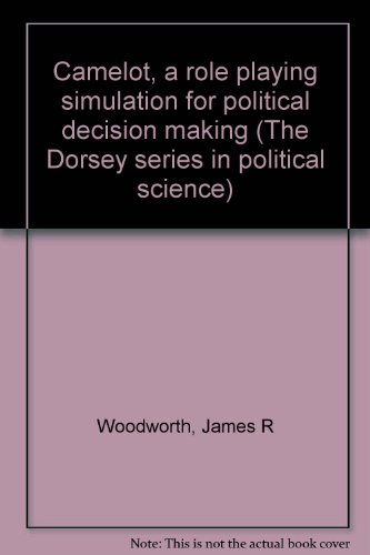 Book Camelot, A Role Playing Simulation For Political Decision Making (the Dorsey Series In Political Science) free