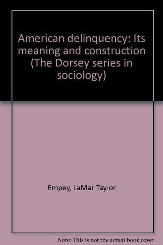 Book American delinquency: Its meaning and construction (The Dorsey series in sociology) free