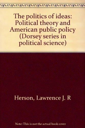 Book The politics of ideas: Political theory and American public policy (Dorsey series in political science) free