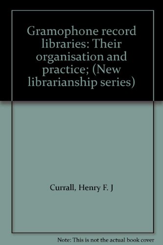 Book Gramophone Record Libraries: Their Organisation And Practice; (new Librarianship Series) free