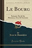 Book Le Bourg: Soixante-Six de Ses Hommes; Avec 66 Gravures (Classic Reprint) (French Edition) free