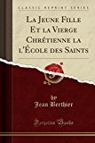 Book La Jeune Fille Et la Vierge Chrétienne la l'École des Saints (Classic Reprint) (French Edition) free