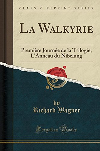 Book La Walkyrie: Première Journée de la Trilogie; L'Anneau du Nibelung (Classic Reprint) (French Edition) free