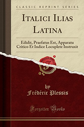 Book Italici Ilias Latina: Edidit, Praefatus Est, Apparatu Critico Et Indice Locuplete Instruxit (Classic Reprint) (Latin Edition) free