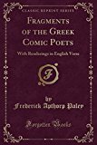 Book Fragments Of The Greek Comic Poets: With Renderings In English Verse (classic Reprint) free