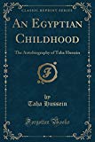 Book An Egyptian Childhood: The Autobiography Of Taha Hussein (classic Reprint) free