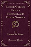 Book Father Goriot, Ursule Mirouët, and Other Stories (Classic Reprint) free