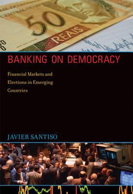 Book Banking on Democracy: Financial Markets and Elections in Emerging Countries (The MIT Press) free