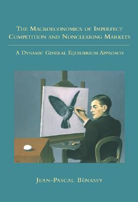 Book The Macroeconomics of Imperfect Competition and Nonclearing Markets: A Dynamic General Equilibrium Approach free