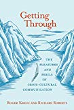 Book Getting Through: The Pleasures and Perils of Cross-Cultural Communication (The MIT Press) free